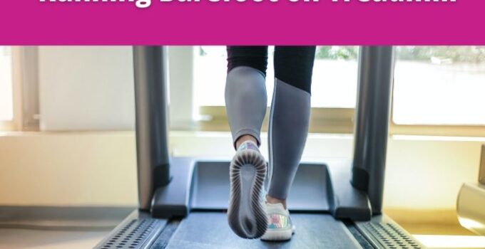 Run Barefoot on A Treadmill