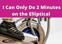 i can Only Do 2 Minutes on the Elliptical