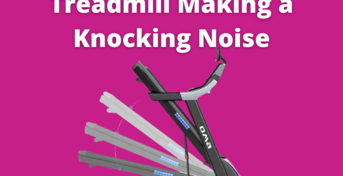 Why is My Treadmill Making a Knocking Noise?